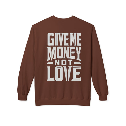 Softstyle Fleece Sweatshirt Give Me Money