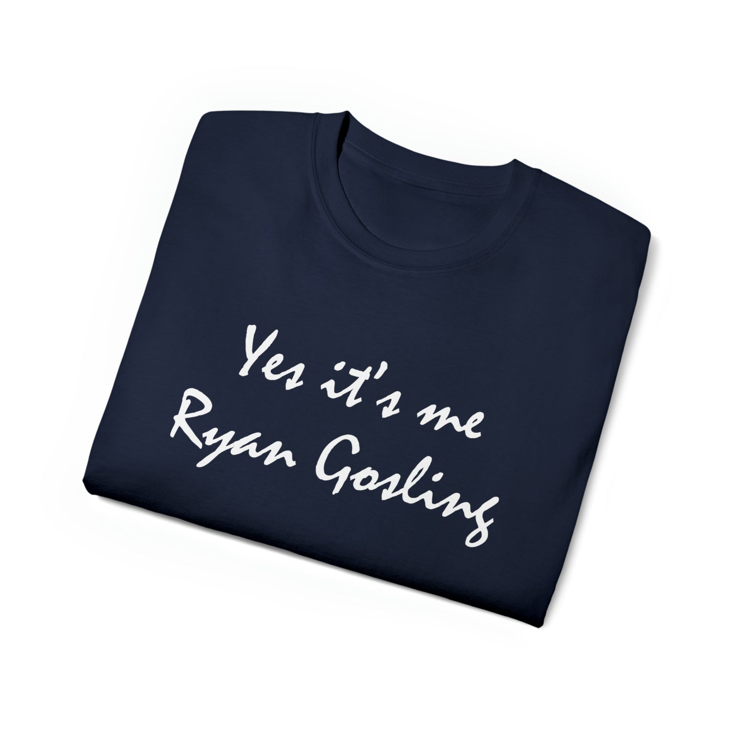 Ultra Cotton Tee Yes it's me Ryan Gosling