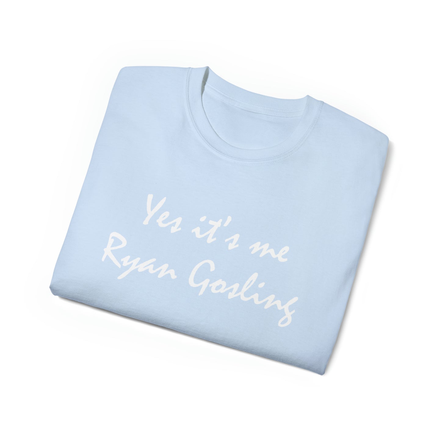 Ultra Cotton Tee Yes it's me Ryan Gosling