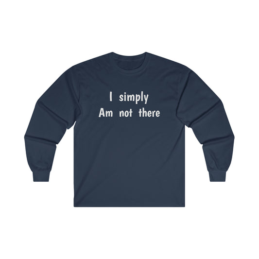 Cotton Long Sleeve Tee Simply am not there
