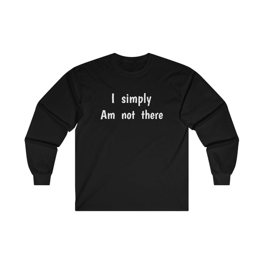Cotton Long Sleeve Tee Simply am not there
